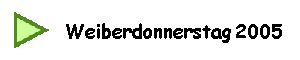 Weiberdonnerstag 2005